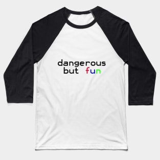 dangerous but fun Baseball T-Shirt